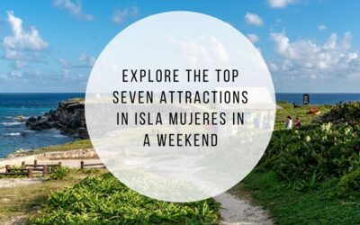 Explore the Top Seven Attractions in Isla Mujeres in a Weekend